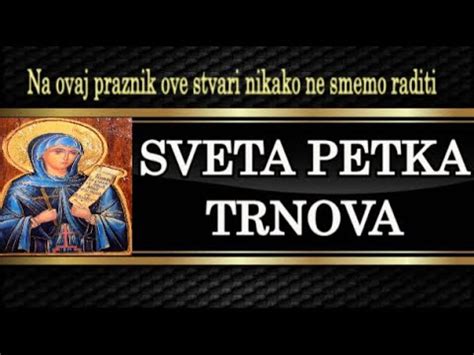 Danas Je Sveta Petka Trnova Na Ovaj Praznik Ove Stvari Nikako Ne