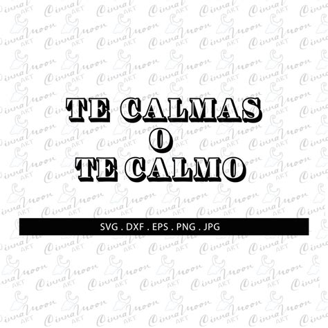 Te Calmas O Te Calmo Svg Funny Mexican Svg Latin Svg Latina Etsy