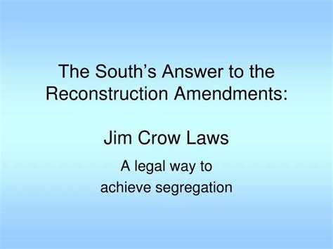 Ppt The Souths Answer To The Reconstruction Amendments Jim Crow