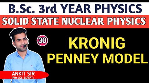 L30 Kronig Penney Model Solid State Nuclear Physics B Sc 3rd Yr