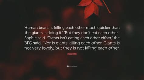 Roald Dahl Quote Human Beans Is Killing Each Other Much Quicker Than