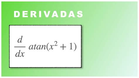 Derivada Del Arcotangente De Una Funci N Derivadas Derivative