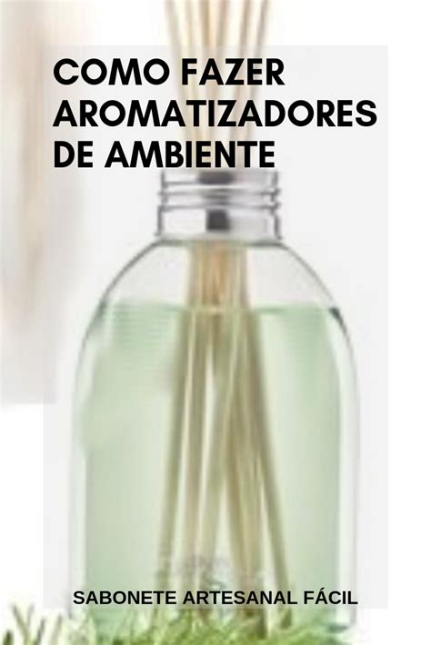 Aprenda Como Fazer Aromatizador De Ambientes Caseiro Makeup Rooms