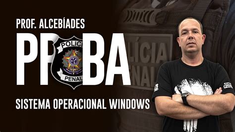 Concurso Policia Penal Da Bahia Sistema Operacional Windows Youtube