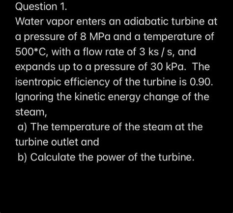 Solved Question 1 Water Vapor Enters An Adiabatic Turbine