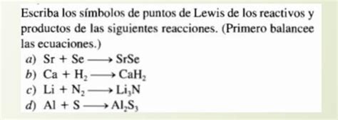 Escriba los símbolos de puntos de Lewis de los reactivos y productos de