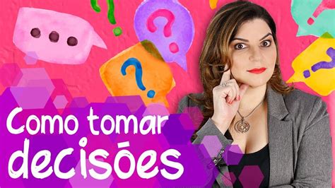 Aprenda A Tomar Decis Es Mais Assertivas Ca Youtube