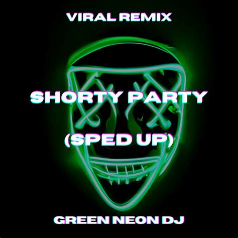 Shorty Party Sped Up Tik Tok Remix Song And Lyrics By Green Neon Dj Spotify