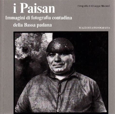 I Paisan Immagini Di Fotografia Contadina Della Bassa Padana Mostra