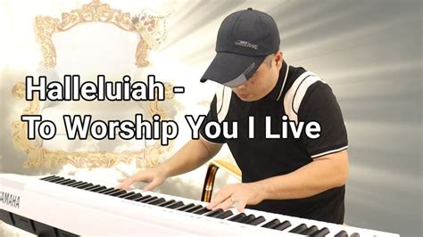 Halleluiah To Worship You I Live Healing Worship Piano