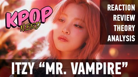 Itzy Mr Vampire Reaction Review And Analysis Kpop Nerd Youtube