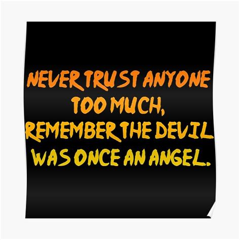 Never Trust Anyone Too Much Remember The Devil Was Once An Angel Poster By Tchevu Redbubble