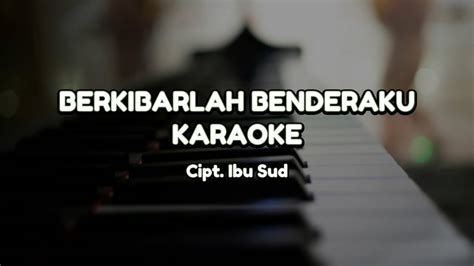 Berkibarlah Benderaku Karaoke Youtube