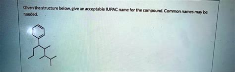 Solved Given The Structure Below Give An Acceptable Iupac Name For