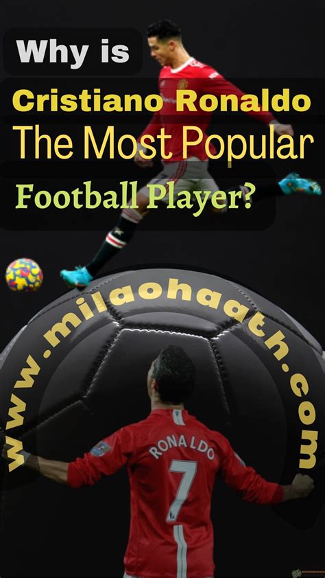 Why Is Cristiano Ronaldo The Most Popular Football Player Milao Haath