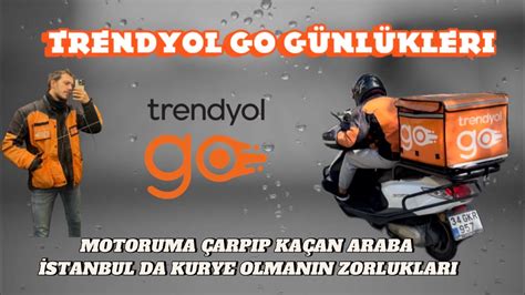 Trendyol Go G Nl Kler Kaza Stanbulda Kurye Olmak Ne Kadar