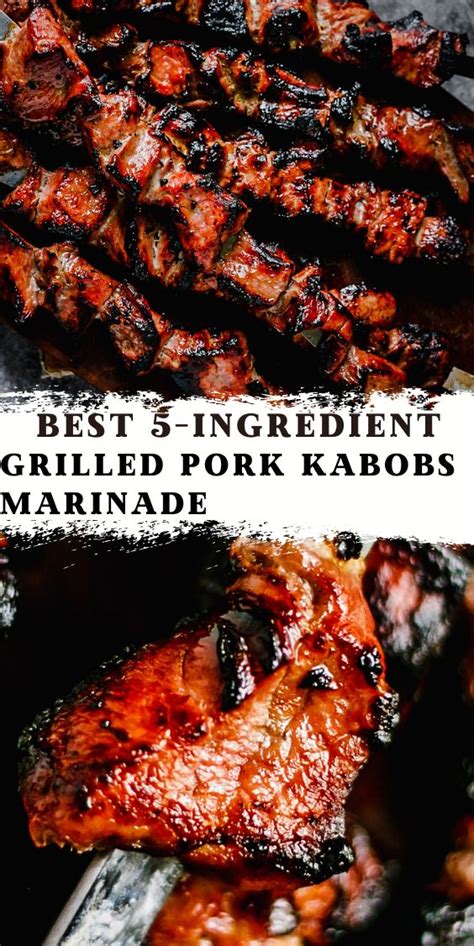 Best 5 Ingredient Grilled Pork Kabobs Marinade Grilled Kabob Recipes