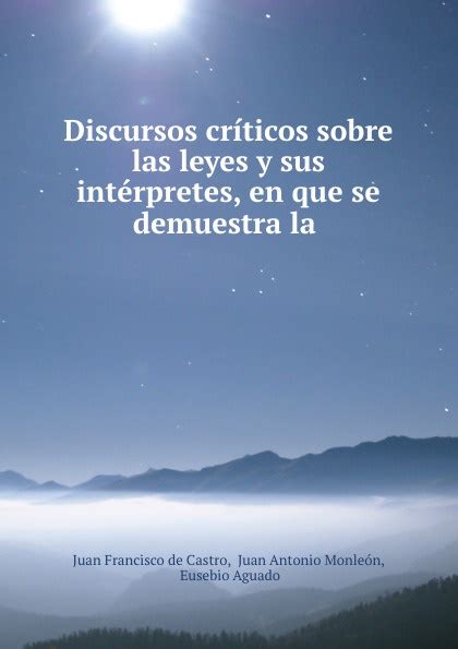 Discursos Criticos Sobre Las Leyes Y Sus Interpretes En Que Se