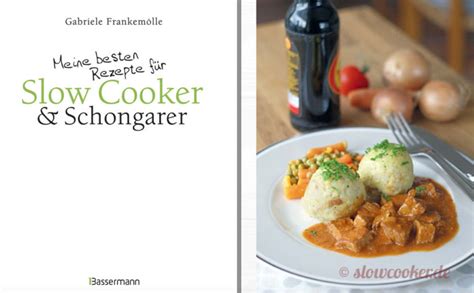 Meine besten Rezepte für Slow Cooker Schongarer Langsam kocht besser