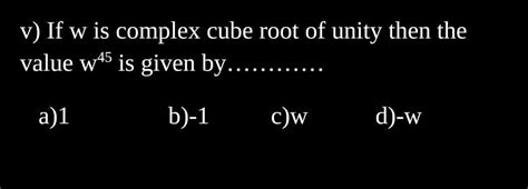 V If W Is The Complex Cube Root Of Unity Then The Value W Is