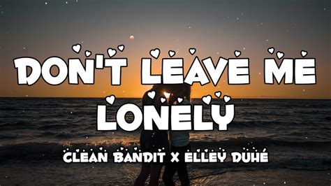 Clean Bandit And Elley Duhé Dont Leave Me Lonely Lyrics