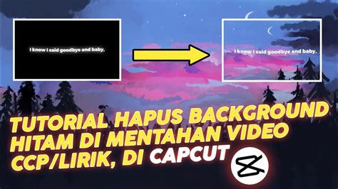 Cara Hapus Background Warna Hitam Video Ccp Lirik Di Capcut Youtube