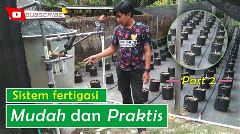 Sistem Fertigasi Mudah Dan Praktis Part Youtube