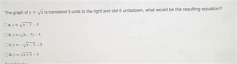 Solved The Graph Of Y Sqrt X Is Translated Units To The Right And