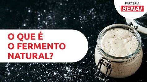 O Que O Fermento Natural E Como Fazer Levain Do Zero Canal Senai