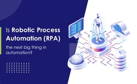 Is Robotic Process Automation RPA The Next Big Thing In Automation