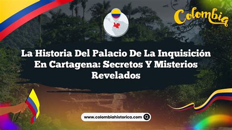 La Historia Del Palacio De La Inquisici N En Cartagena Secretos Y