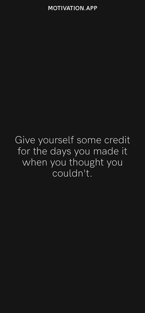 Give Yourself Some Credit For The Days You Made It When You Thought You Couldn T From The