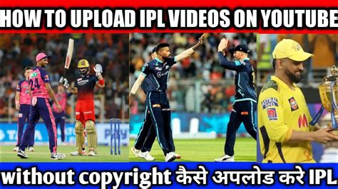 How To Upload Ipl Highlights In Youtube Without Copyrighthow To Upload Ipl Videos On Youtube