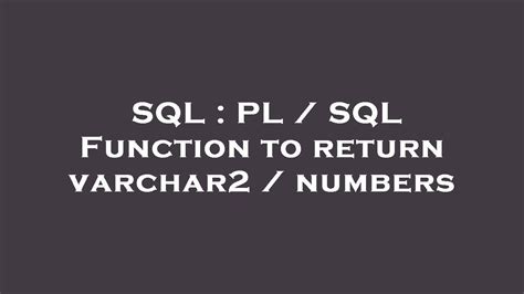 Sql Pl Sql Function To Return Varchar Numbers Youtube