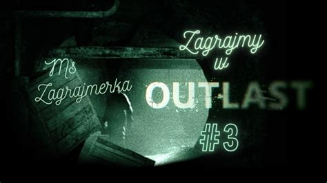 Zagrajmy w Outlast 3 NIE BOJĘ SIĘ GDY CIEMNO JEST YouTube