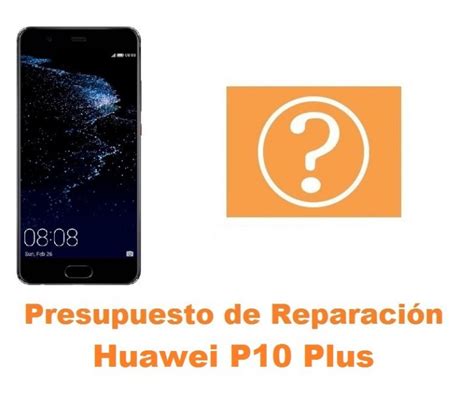 Presupuesto de Reparación Huawei P10 Plus Reparación de Móvil