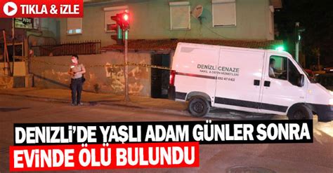 Denizlide yaşlı adam günler sonra evinde ölü bulundu Denizli Online Haber