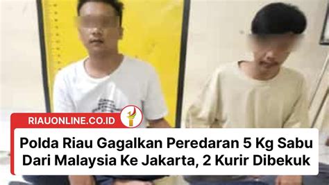 Polda Riau Gagalkan Peredaran 5 Kg Sabu Dari Malaysia Ke Jakarta 2