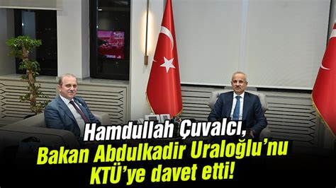 Hamdullah Uvalc Bakan Abdulkadir Uralo Lunu Kt Ye Davet Etti