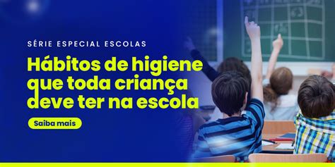 H Bitos De Higiene Que Toda Crian A Deve Ter Na Escola Distribuir