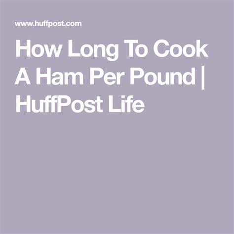 How Long To Cook A Ham Per Pound HuffPost Life How To Cook Ham Ham