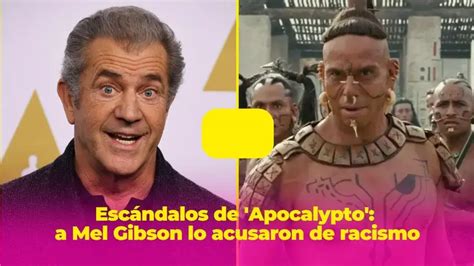 Esc Ndalos De Apocalypto A Mel Gibson Lo Acusaron De Racismo