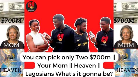 Pick Only Two 700m Your Mom Or Heaven Lagosians What S It Gonna