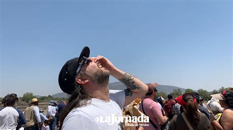 Llegan Miles A Teotihuac N Por Eclipse Solar La Jornada Estado De M Xico