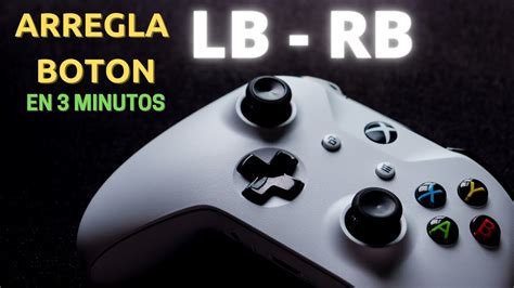 Boton Lb O Rb En Control O Mando De Xbox No Funciona Aquí Explico Como Arreglarlo Youtube