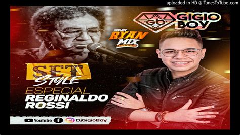 Set Style Especial Reginaldo Rossi Dj Gigio Boy Youtube