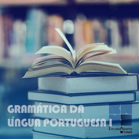 Gramática da Língua Portuguesa I – Escola Aberta Ceteb