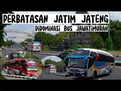 HUNTING PERBATASAN JATIM JATENG DIDOMINASI BUS JAWATIMURAN Busmania