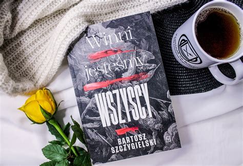 Winni jesteśmy wszyscy Bartosz Szczygielski kryminał na talerzu