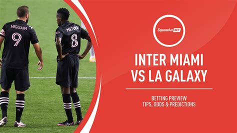 Inter Miami v LA Galaxy live stream, prediction, betting tips, odds ...